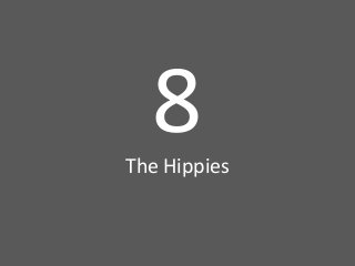 8	
  

The	
  Hippies

 