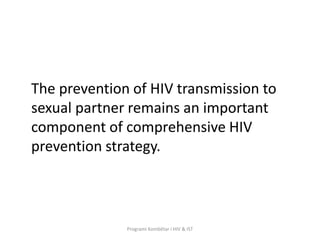 The prevention of HIV transmission to
sexual partner remains an important
component of comprehensive HIV
prevention strate...