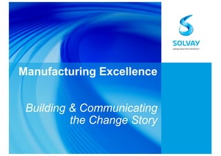 Manufacturing Excellence
Building & Communicating
the Change Story
 