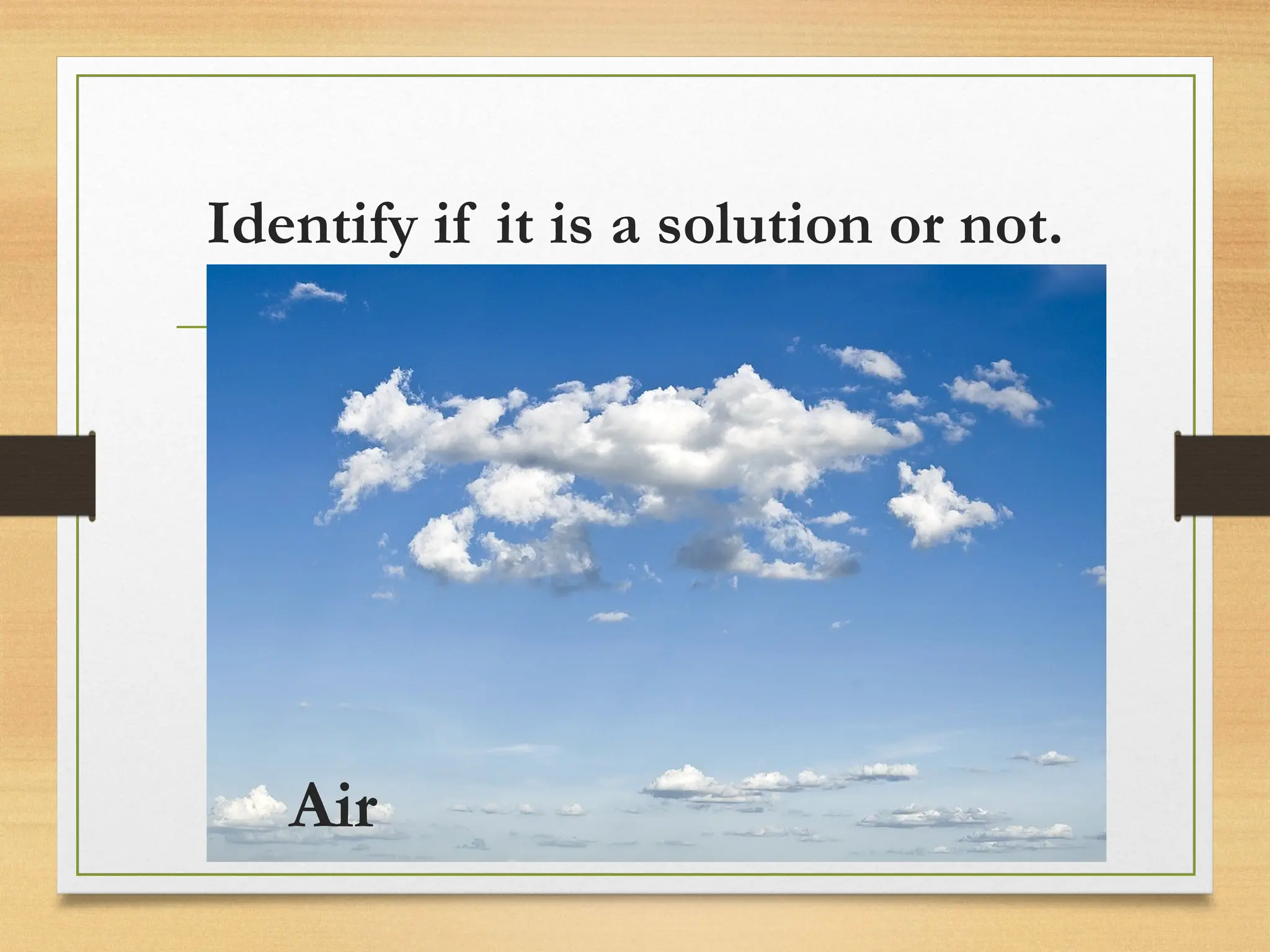 Identify if it is a solution or not.
Air
 