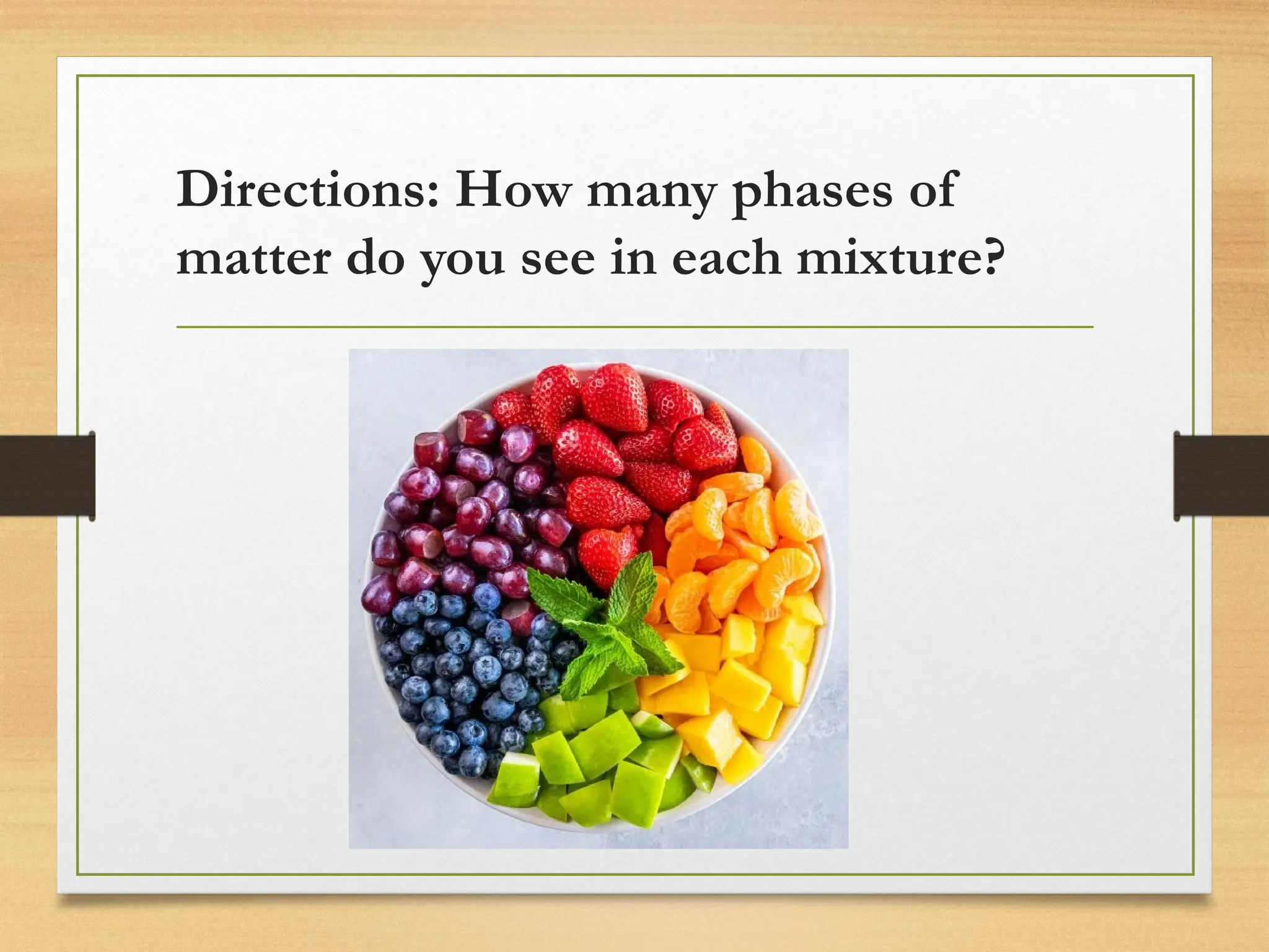 Directions: How many phases of
matter do you see in each mixture?
 