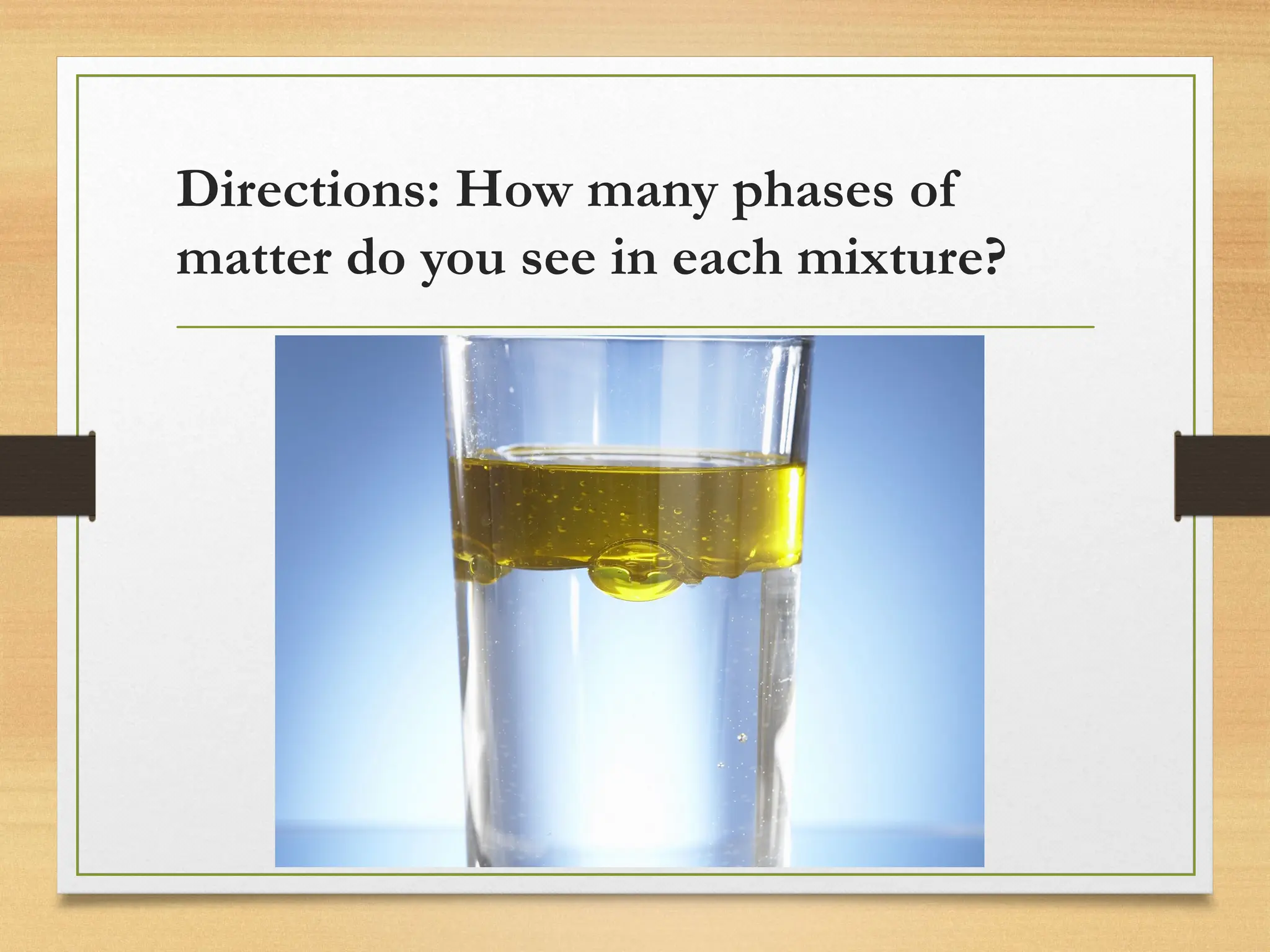 Directions: How many phases of
matter do you see in each mixture?
 