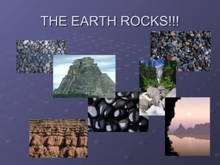 THE EARTH ROCKS!!!THE EARTH ROCKS!!!
 