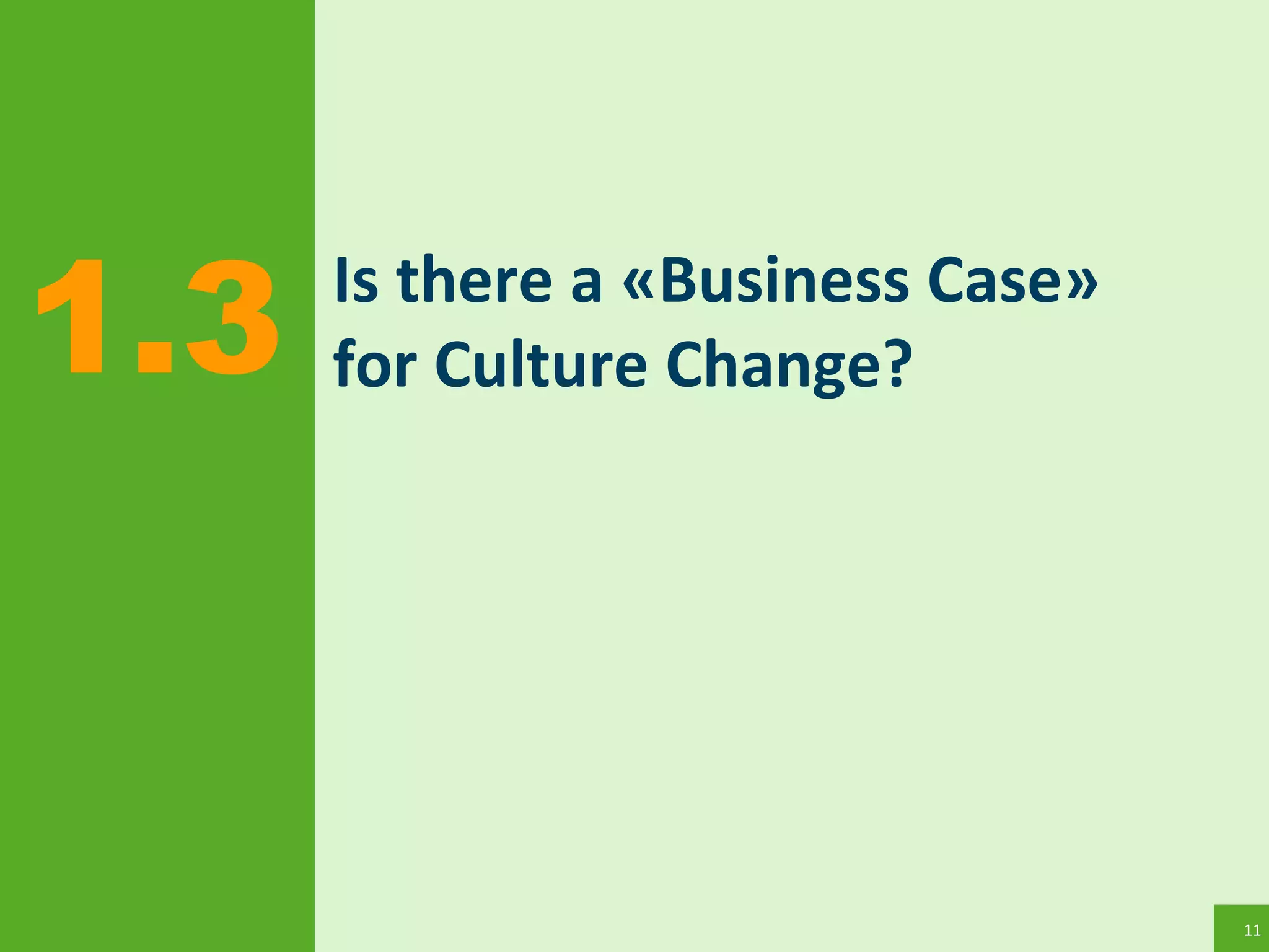11
Is there a «Business Case»
for Culture Change?1.3
 