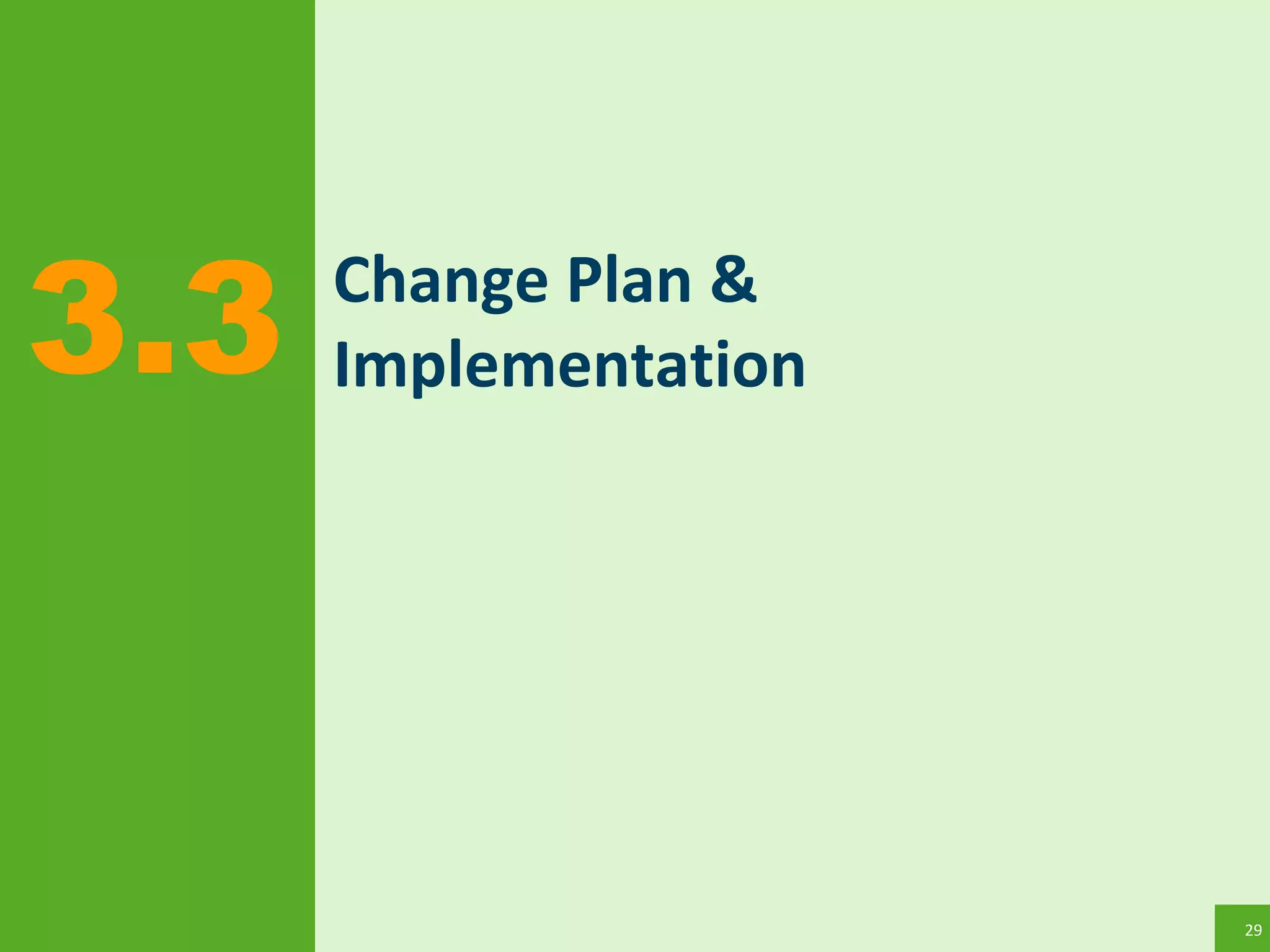 29
Change Plan &
Implementation3.3
 