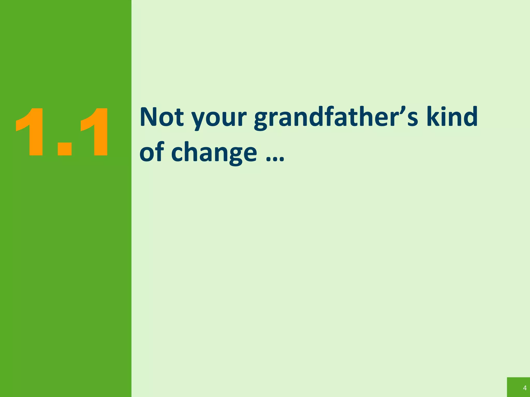 4
Not your grandfather’s kind
of change …1.1
 