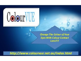 Change The Colour of Your
                   Eyes With Colour Contact
                           Lens!!!!



http://www.colourvue.net.au/index.html
 