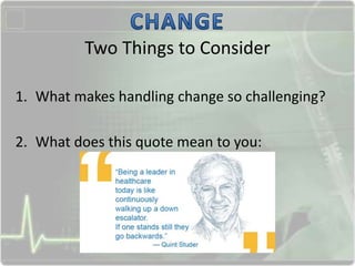 Two Things to Consider
1. What makes handling change so challenging?
2. What does this quote mean to you:
 
