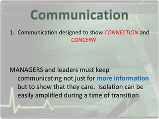 1. Communication designed to show CONNECTION and
CONCERN

MANAGERS and leaders must keep
communicating not just for more i...