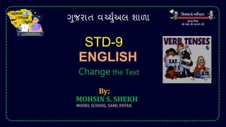 ગુજરાત વર્ચ્ુુઅલ શાળા
STD-9
ENGLISH
By;
MOHSIN S. SHEKH
MODEL SCHOOL, SAMI, PATAN.
Change the Text
 