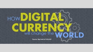 How Digital Currencies will change the World