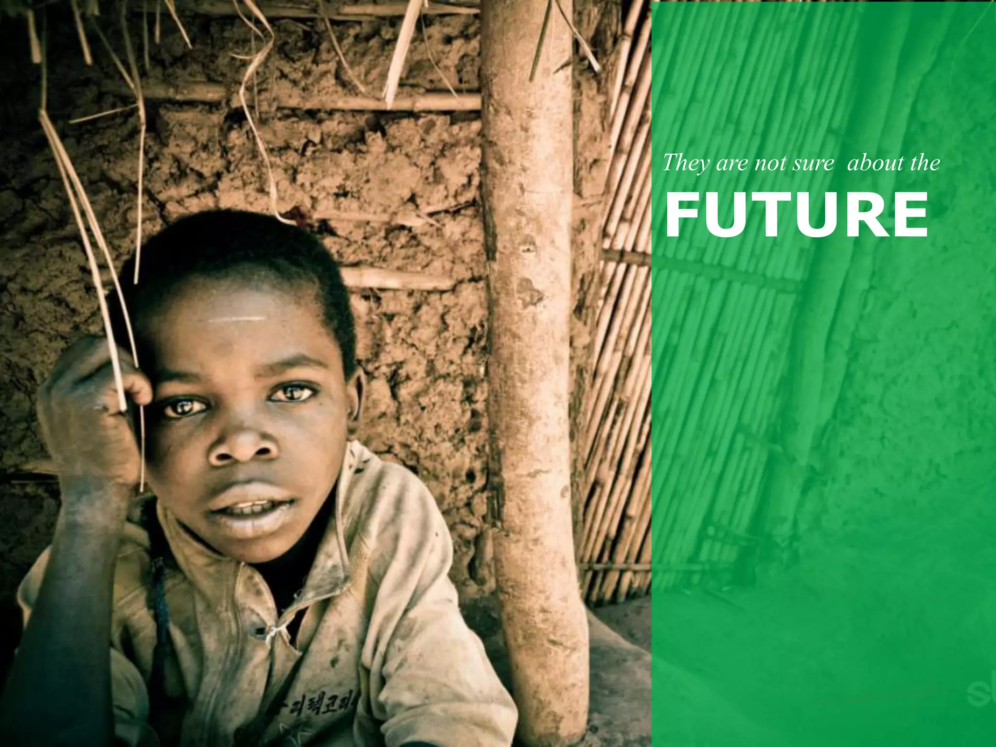 They are not sure about the

FUTURE
 