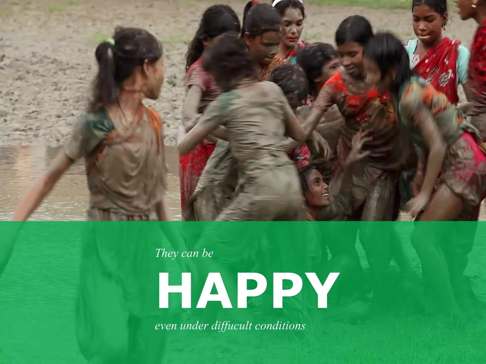 They can be



HAPPY
even under diffucult conditions
 