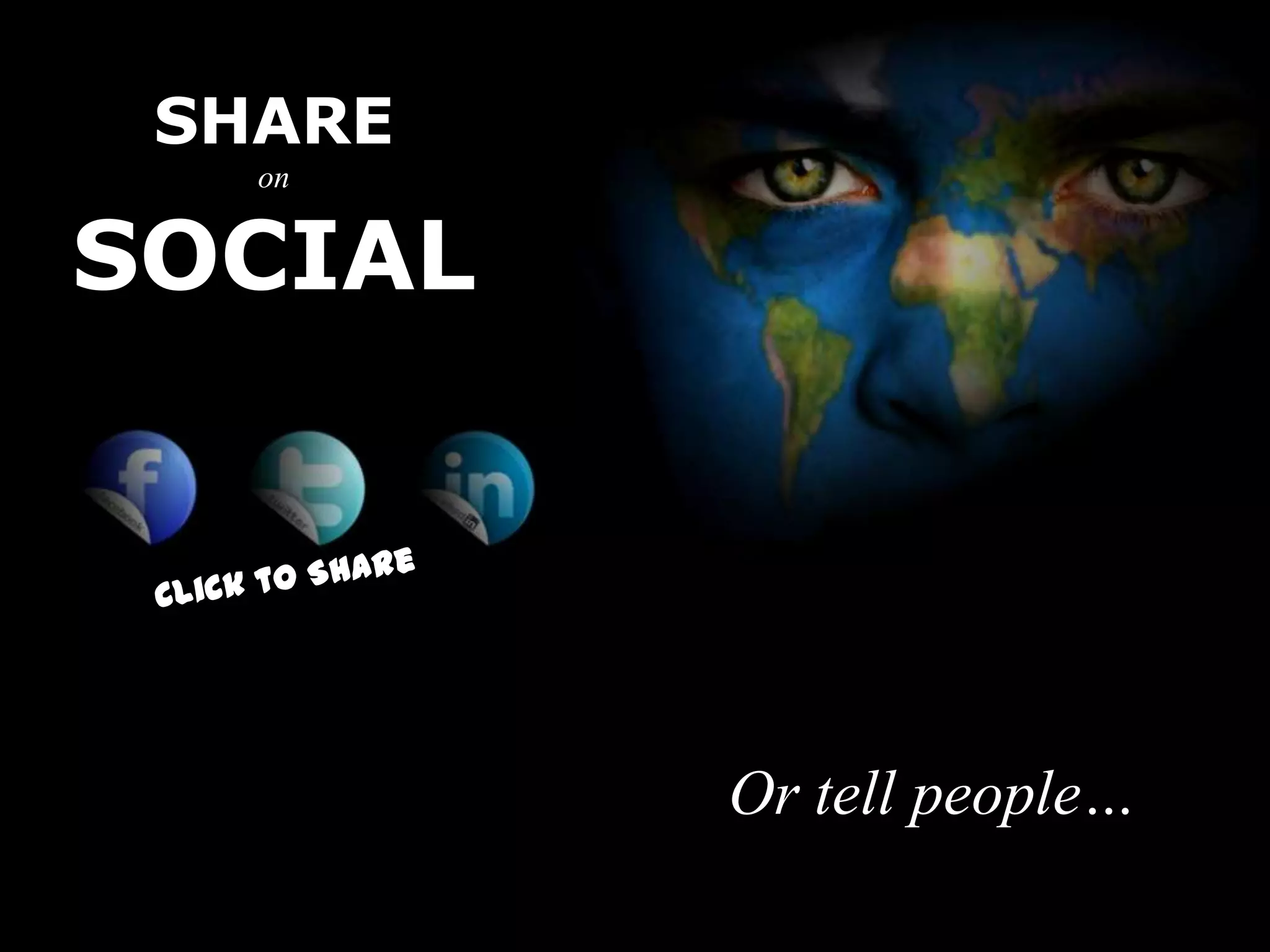 SHARE
   on


SOCIAL




         Or tell people…
 