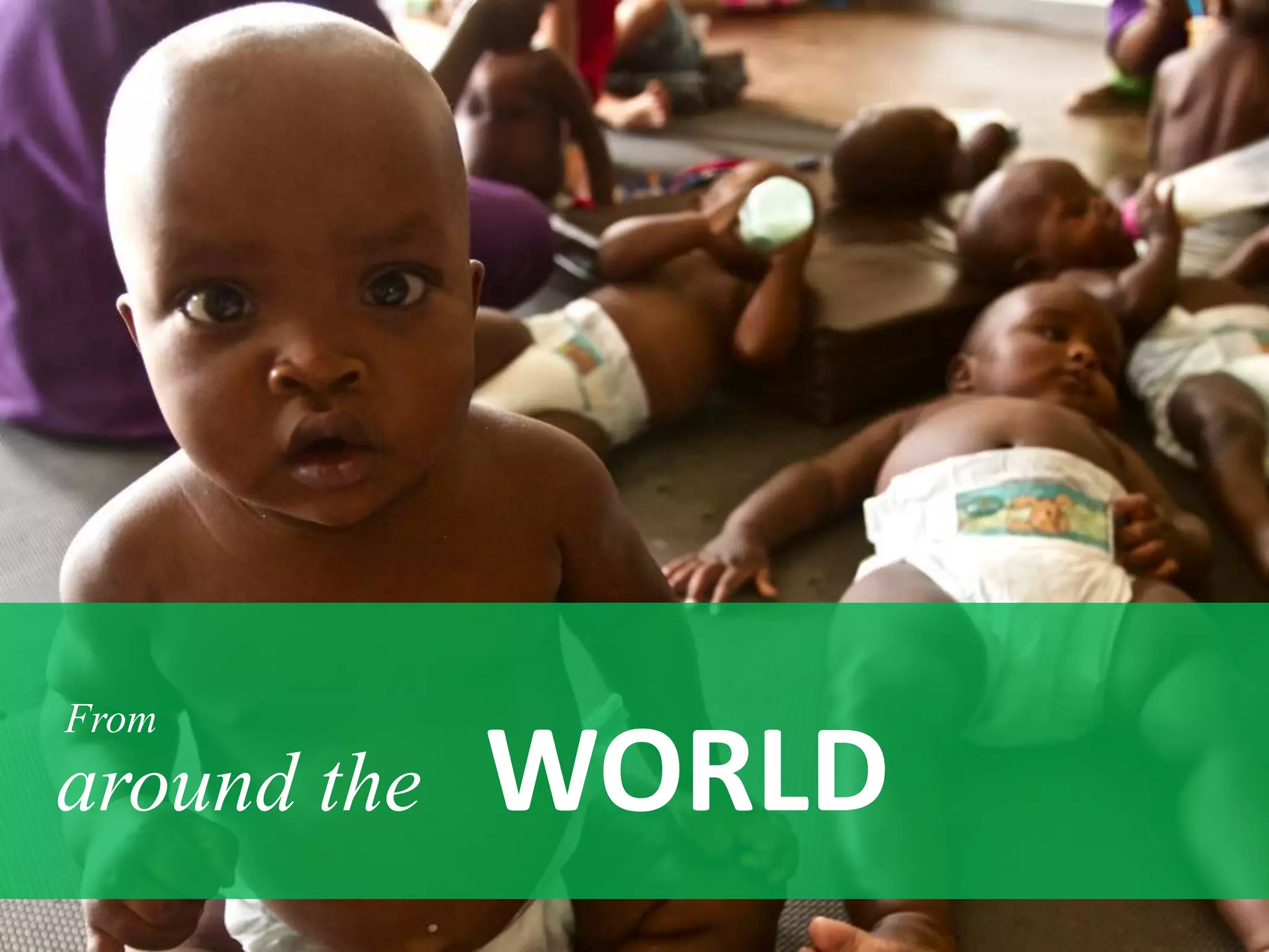 From
around the   WORLD
 