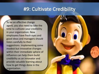 #9: Cultivate Credibility<br />To be an effective change agent, you also need to take the time to cultivate your credibili...