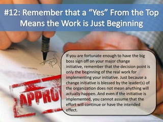 #12: Remember that a “Yes” From the Top Means the Work is Just Beginning<br />If you are fortunate enough to have the big ...