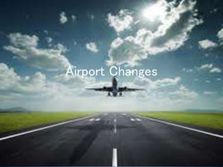 Airport Changes
 