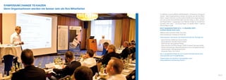 SYMPOSIUM CHANGE TO KAIZEN
Denn Organisationen werden nie besser sein als ihre Mitarbeiter
Im Rahmen unseres jährlich stattfindenden „Symposium Change to
Kaizen – Denn Organisationen werden nie besser sein als ihre Mitar-
beiter“ zeigen Vertreter aus den unterschiedlichsten Organisationen
auf, wie sie die Herausforderungen auf dem Weg zu einer „schlan-
ken Organisation“ angegangen sind. Welche Erfolge sie verzeichnen
konnten, aber auch – und darauf legen wir großen Wert – welche
Rückschläge es gab.
Das 4. Symposium findet am 4. + 5. November 2015
im Rhein-Neckar-Kreis statt.
Weitere Informationen finden Sie unter:
www.symposium-change-to-kaizen.de
Informationen, Interviews und Videomitschnitte der Vorträge von
·	 Mario Kirchner, Wilkinson Sword GmbH
·	 Bernd Albrecht, Daimler Protics GmbH
·	 Ulrich Hinsen, Management Radio
·	 Peter Hirschel und Peter Berger, TEREX Compact Germany GmbH
·	 Martin Fahrenberger, Maschinenfabrik Liezen und Gießerei GmbH
·	 Johann Anders, Metabowerke GmbH
·	 Alexander Steck, Peri GmbH
des 3. Symposiums finden Sie auf unserem YouTube-Kanal unter:
www.youtube.com/changetokaizen.
Zudem finden Sie sämtliche Vortragsfolien unter:
www.slideshare.net/learning-factory
26-27
 