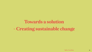 Ogilvy Consulting 16
Towards a solution
- Creating sustainable change
 