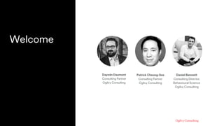Welcome
Dayoán Daumont
Consulting Partner 
Ogilvy Consulting
Patrick Cheong-See
Consulting Partner 
Ogilvy Consulting
Daniel Bennett
Consulting Director,  
Behavioural Science 
Ogilvy Consulting
 