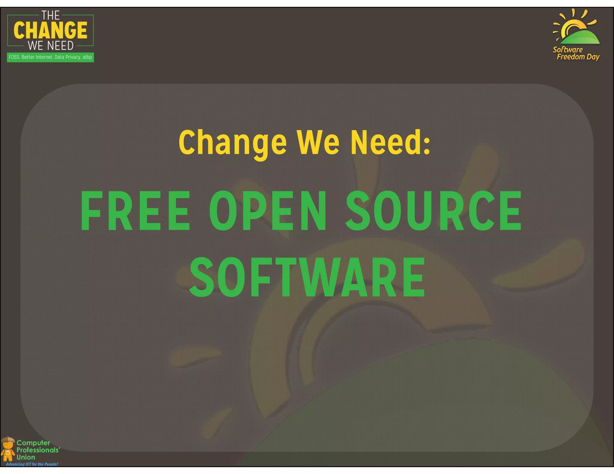Change We Need:
FREE OPEN SOURCEFREE OPEN SOURCE
SOFTWARE