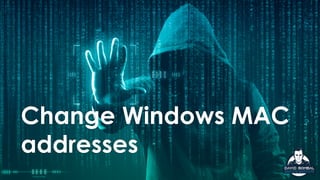 Change Windows MAC
addresses
 