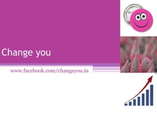 Change you
 www.facebook.com/changeyou.in
 
