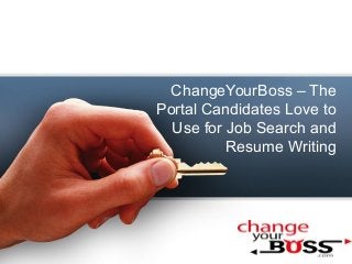 ChangeYourBoss – The
Portal Candidates Love to
Use for Job Search and
Resume Writing
 