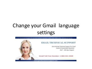 Change your Gmail language 
settings 
 