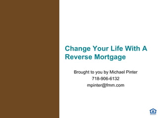 [object Object],[object Object],[object Object],Change Your Life With A Reverse Mortgage 