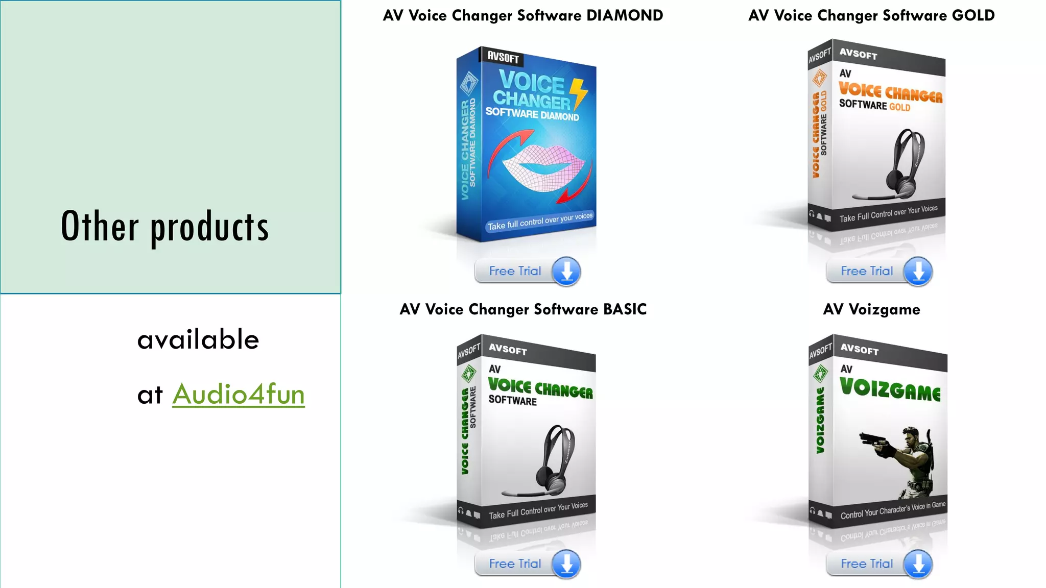 AV Voice Changer Software DIAMOND AV Voice Changer Software GOLD
AV Voice Changer Software BASIC AV Voizgame
Other products
available
at Audio4fun
 