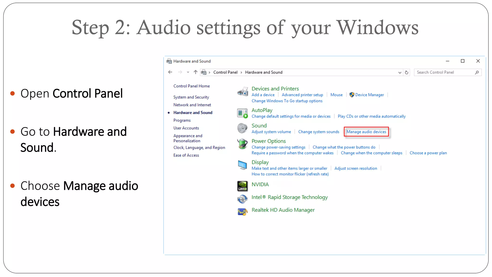 Step 2: Audio settings of your Windows
 Open Control Panel
 Go to Hardware and
Sound.
 Choose Manage audio
devices
 