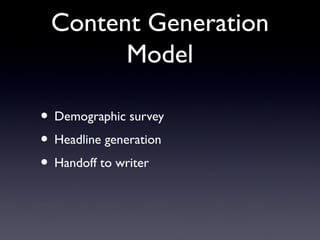 Content Generation
Model
• Demographic survey
• Headline generation
• Handoff to writer
 