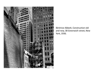 Bérénice Abbott, Construction old
and new, 38 Greenwich street, New
York, 1936.
 