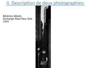 II. Description de deux photographies:
Bérénice Abbott,
Exchange Place New York
1934
 
