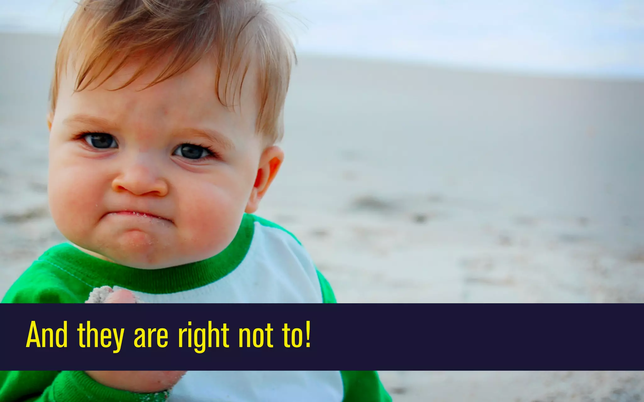 And they are right not to!

 