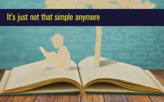 It’s just not that simple anymore

 