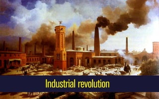 Industrial revolution

 