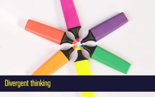 Divergent thinking

 