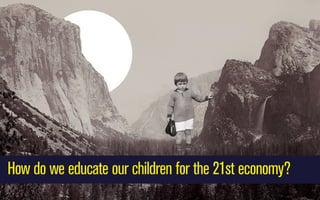 How do we educate our children for the 21st economy?

 
