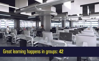 Great learning happens in groups: 42

 