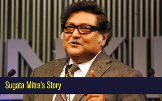 Sugata Mitra’s Story

 