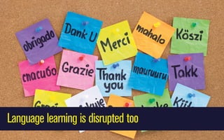 Language learning is disrupted too

 