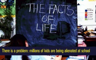 There is a problem: millions of kids are being alienated at school

 