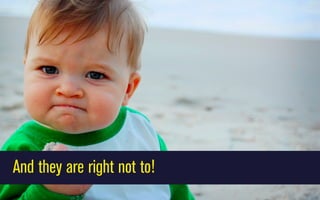 And they are right not to!

 