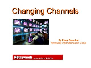 Changing Channels  By Rana Foroohar Newsweek InternationaJune 6 issue 