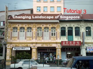 Changing Landscape of Singapore Tutorial 3 