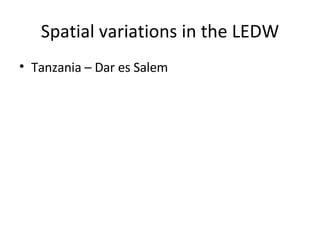 Spatial variations in the LEDW Tanzania – Dar es Salem 