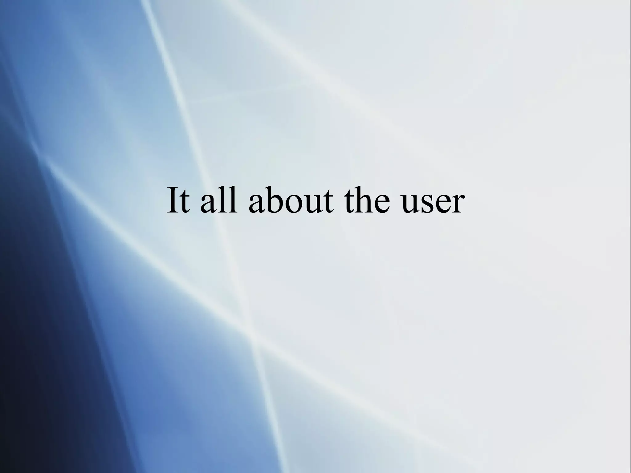 It all about the user 